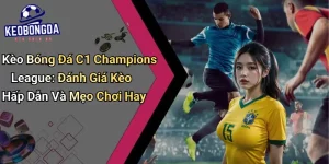 Kèo Bóng Đá C1 Champions League: Đánh Giá Kèo Hấp Dẫn Và Mẹo Chơi Hay