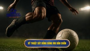 thumb - Kỹ thuật sút bóng bằng mu bàn chân