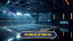 Tip bóng đá thắng cao - Bí kíp soi kèo bách chiến bách thắng