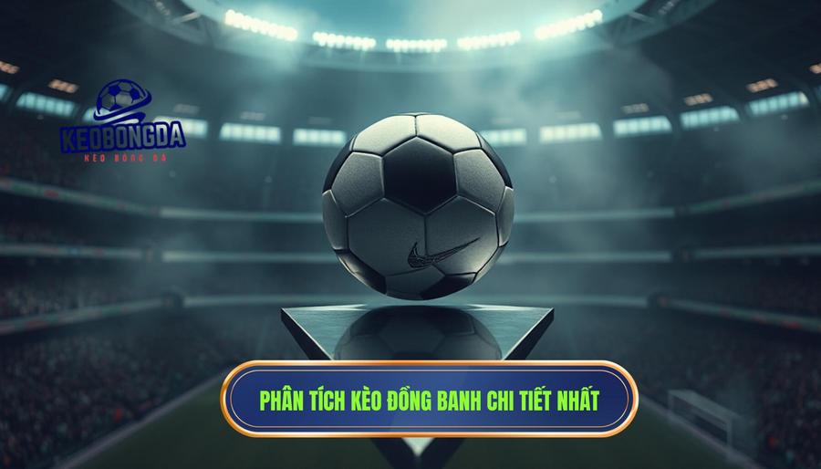 Kèo đồng banh (0:0) có thực sự dễ chơi như lời đồn? Phân tích từ góc nhìn chuyên gia 3 Phân tích đa chiều: Kèo đồng banh (0:0) có thực sự dễ chơi như lời đồn?
