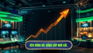 Khi nhà cái nâng kèo bất ngờ – tín hiệu hay chiêu trò?