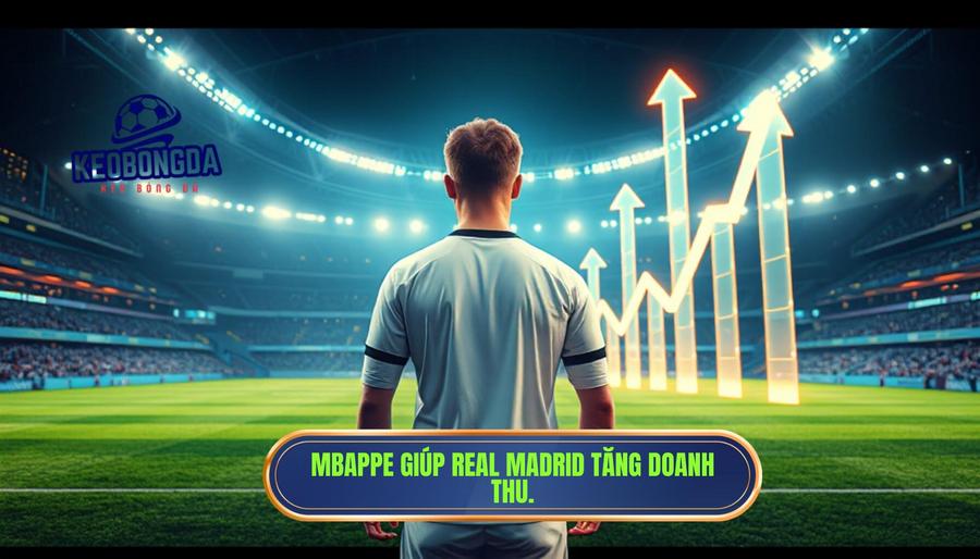 Mbappe giúp Real Madrid tăng doanh thu