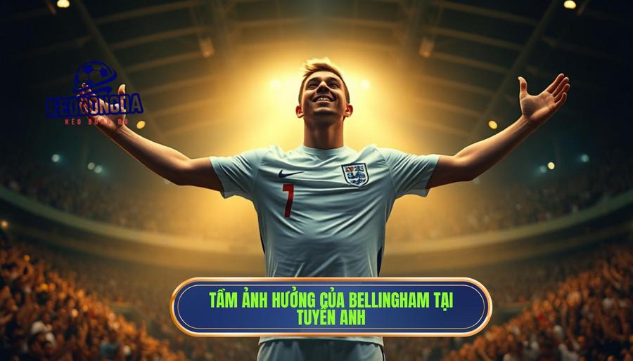 Tầm ảnh hưởng của Bellingham tại tuyển Anh