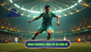 Bruno Fernandes_ Đẳng cấp KÈO BÓNG ĐÁ